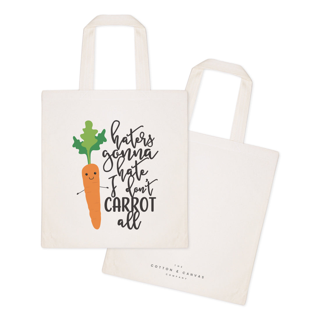 Haters Gonna Hate, I Don't Carrot All Cotton Canvas Tote Bag by The Cotton & Canvas Co.