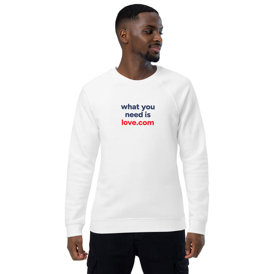 What you need is love.com Unisex organic raglan sweatshirt