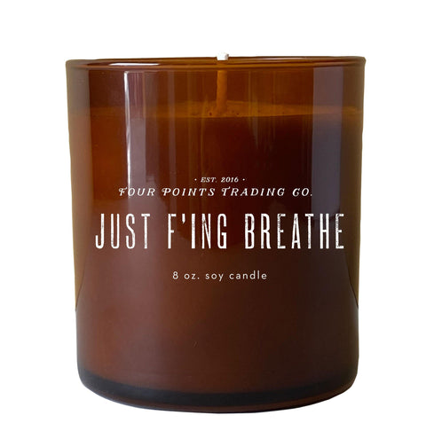 Just F’ing Breathe 8oz Soy Candle by Four Points Trading Co.