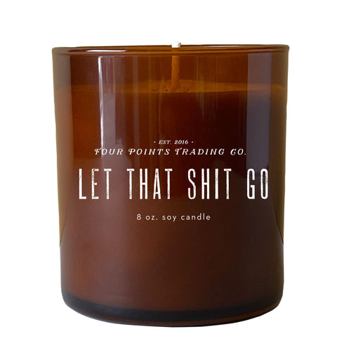 Let That Shit Go 8oz Soy Candle by Four Points Trading Co.