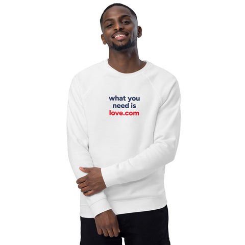 What you need is love.com Unisex organic raglan sweatshirt